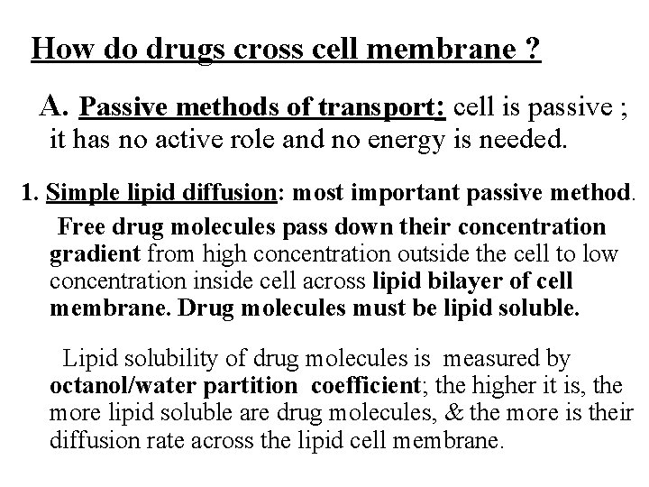 How do drugs cross cell membrane ? A. Passive methods of transport: cell is