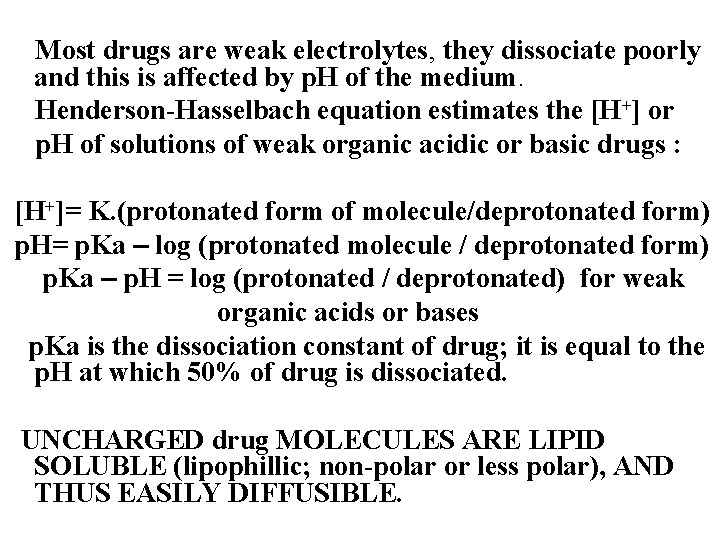 Most drugs are weak electrolytes, they dissociate poorly and this is affected by p.