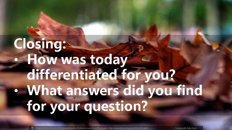 Closing: • How was today differentiated for you? • What answers did you find