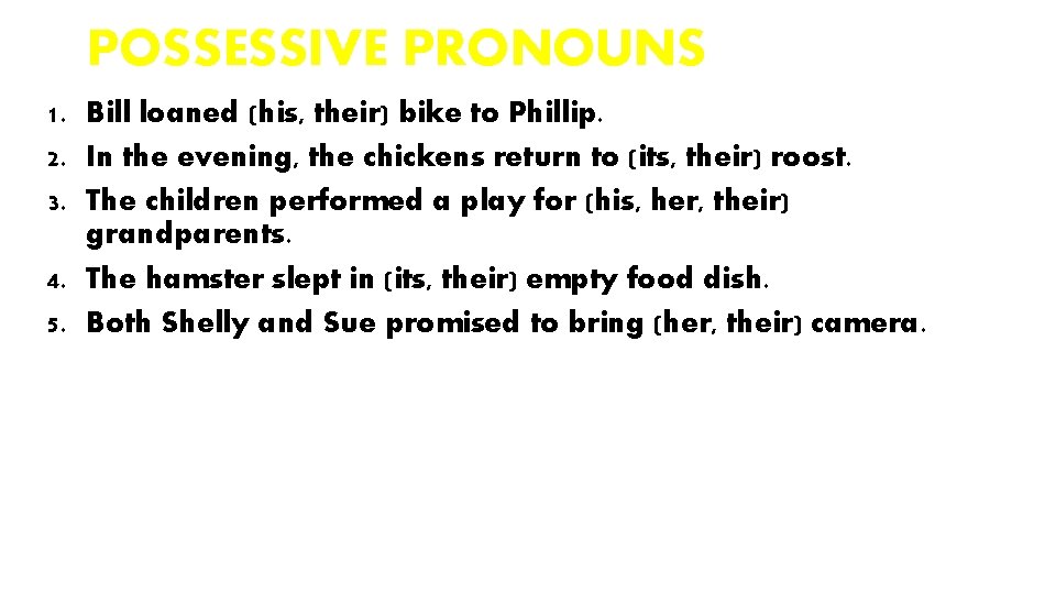 POSSESSIVE PRONOUNS 1. Bill loaned (his, their) bike to Phillip. 2. In the evening,