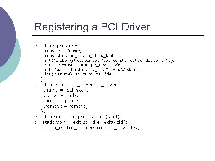 Registering a PCI Driver ¡ struct pci_driver { const char *name; const struct pci_device_id