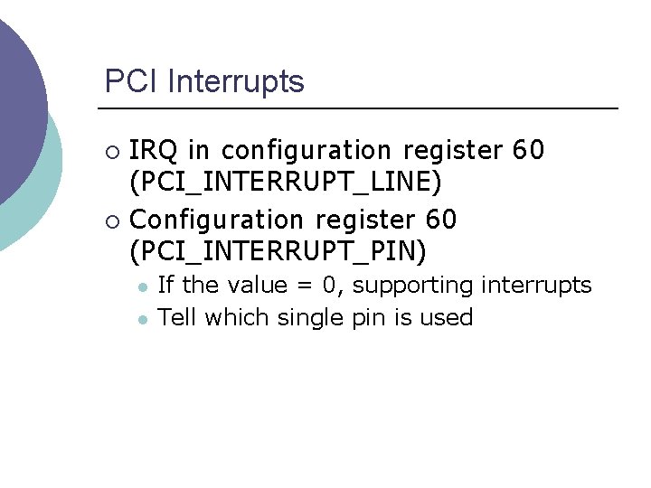 PCI Interrupts IRQ in configuration register 60 (PCI_INTERRUPT_LINE) ¡ Configuration register 60 (PCI_INTERRUPT_PIN) ¡