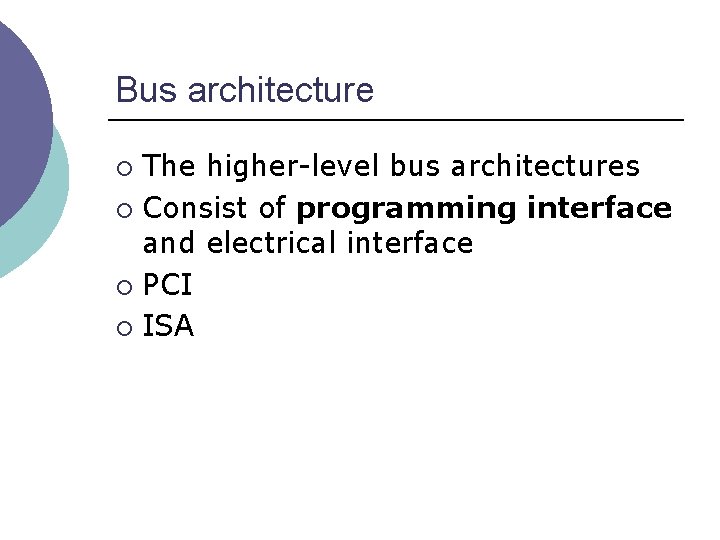 Bus architecture The higher-level bus architectures ¡ Consist of programming interface and electrical interface