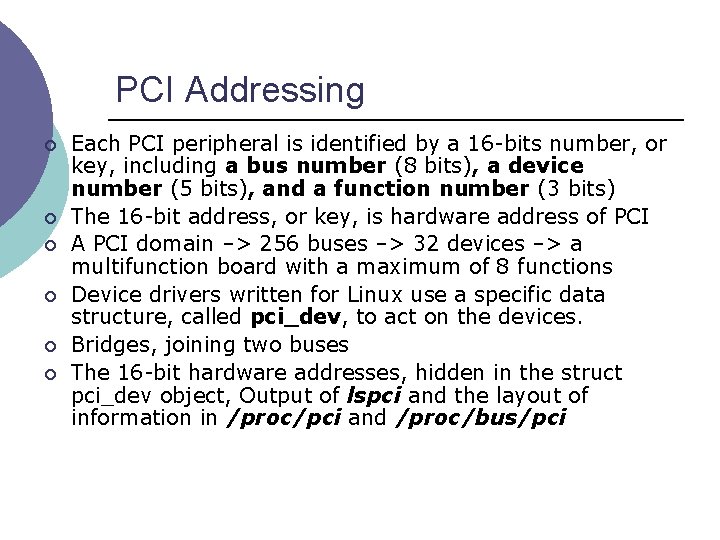 PCI Addressing ¡ ¡ ¡ Each PCI peripheral is identified by a 16 -bits