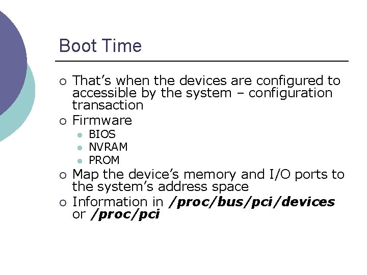 Boot Time ¡ ¡ That’s when the devices are configured to accessible by the
