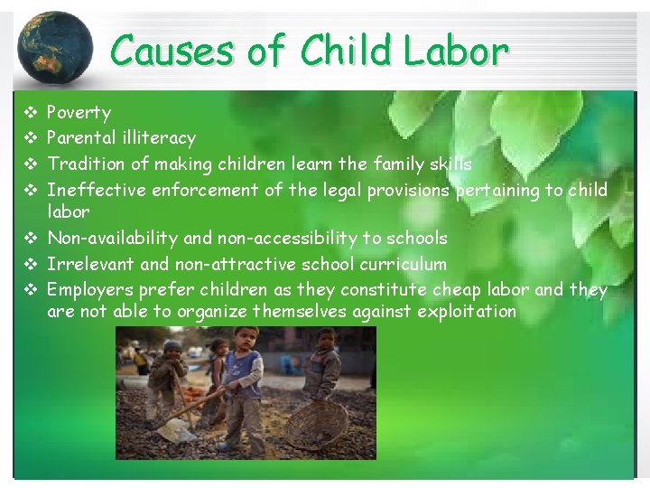 Causes of Child Labor Poverty Parental illiteracy Tradition of making children learn the family
