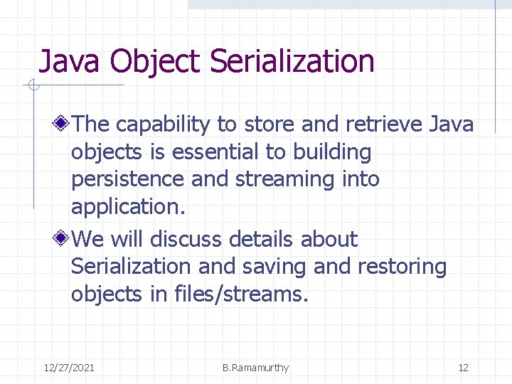 Java Object Serialization The capability to store and retrieve Java objects is essential to
