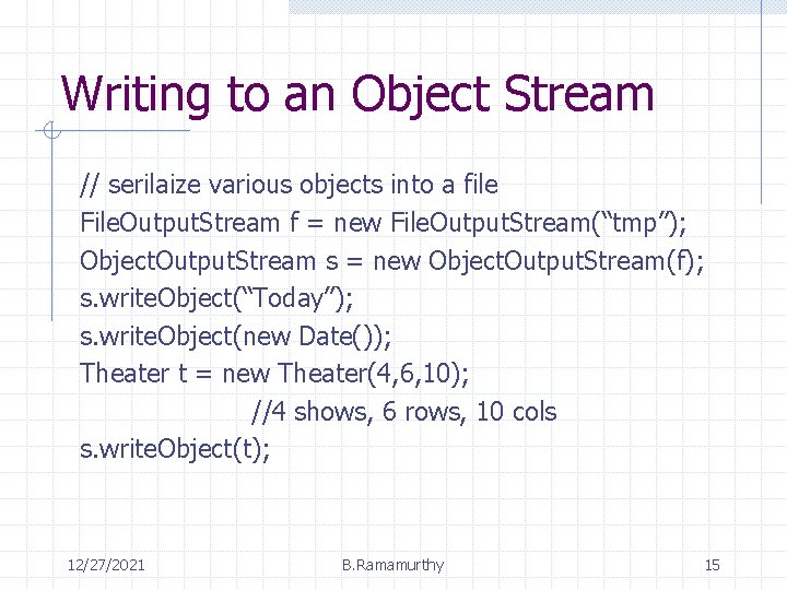 Writing to an Object Stream // serilaize various objects into a file File. Output.