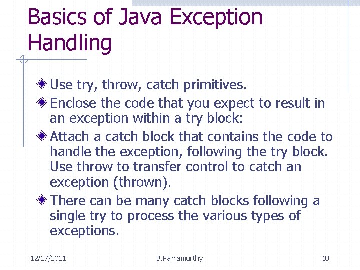 Basics of Java Exception Handling Use try, throw, catch primitives. Enclose the code that