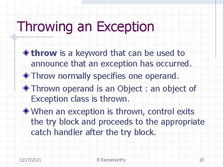 Throwing an Exception throw is a keyword that can be used to announce that