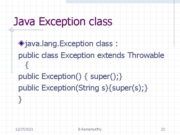 Java Exception class java. lang. Exception class : public class Exception extends Throwable {
