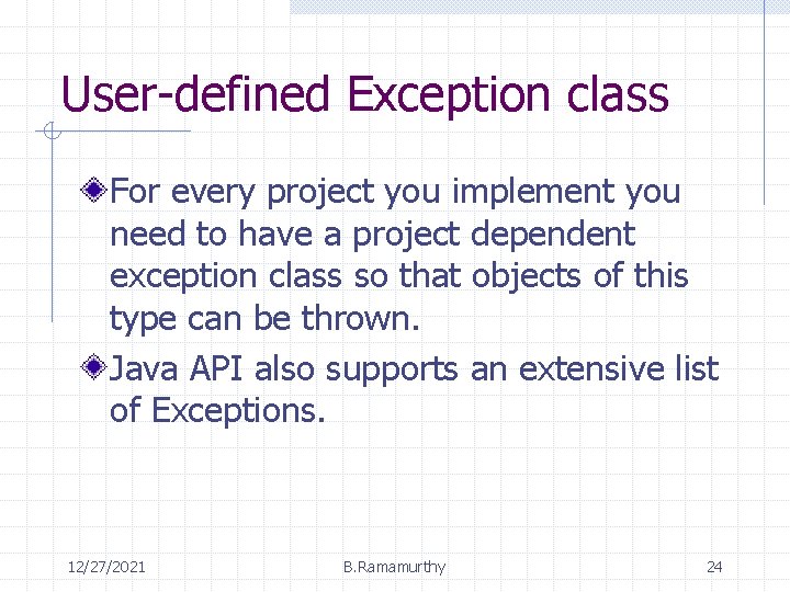 User-defined Exception class For every project you implement you need to have a project