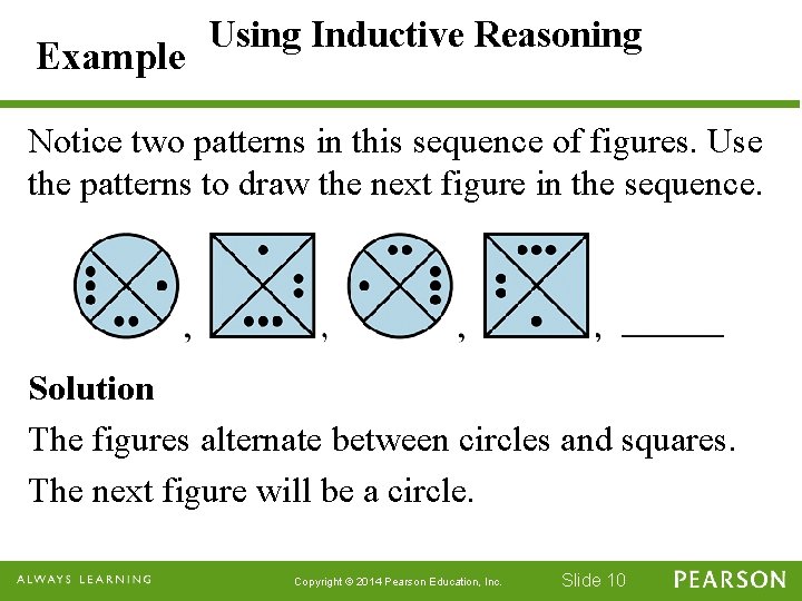 Example Using Inductive Reasoning Notice two patterns in this sequence of figures. Use the