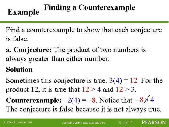 Example Finding a Counterexample Find a counterexample to show that each conjecture is false.