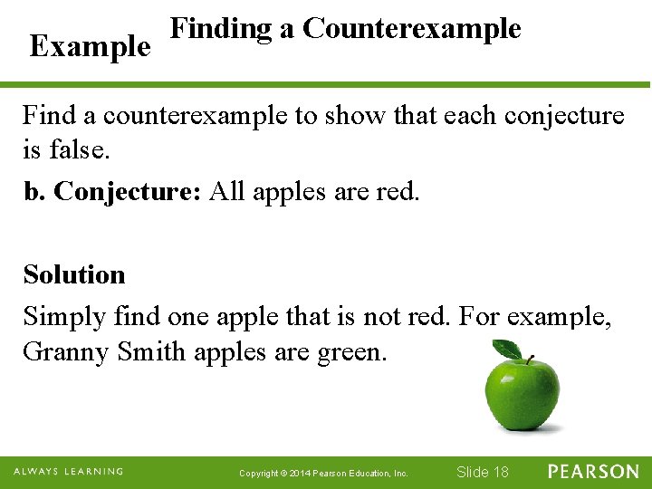 Example Finding a Counterexample Find a counterexample to show that each conjecture is false.