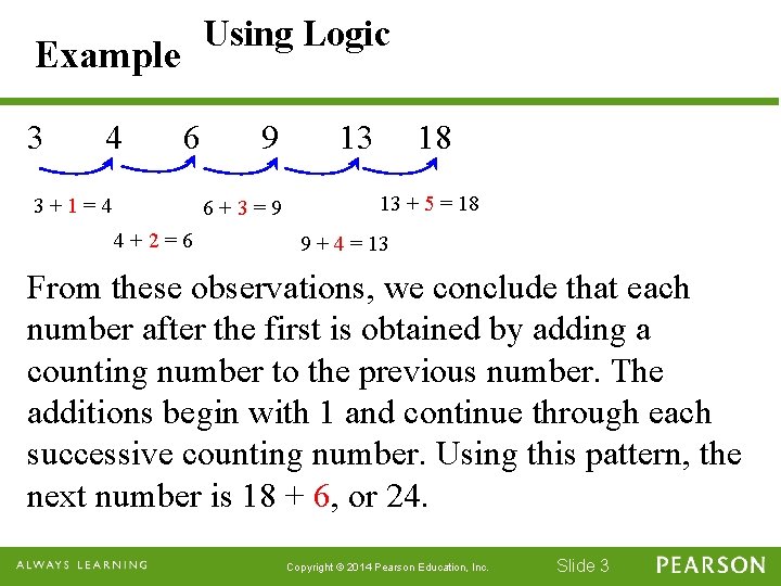 Using Logic Example 3 4 6 3+1=4 9 6+3=9 4+2=6 13 18 13 +