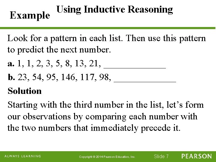Example Using Inductive Reasoning Look for a pattern in each list. Then use this