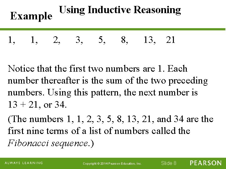 Example 1, Using Inductive Reasoning 2, 3, 5, 8, 13, 21 Notice that the