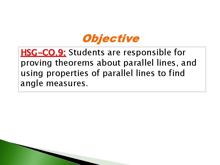 Objective HSG-CO. 9: Students are responsible for proving theorems about parallel lines, and using