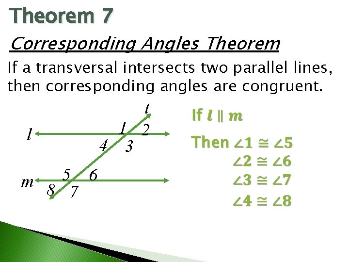 Theorem 7 Corresponding Angles Theorem If a transversal intersects two parallel lines, then corresponding