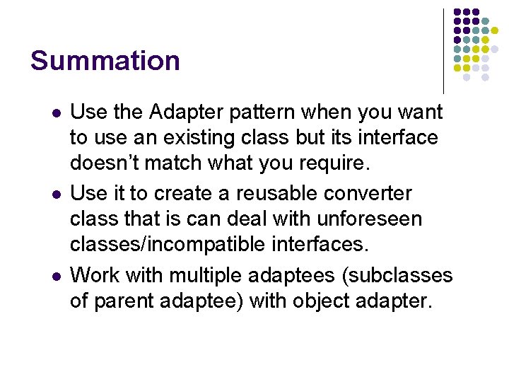 Summation l l l Use the Adapter pattern when you want to use an