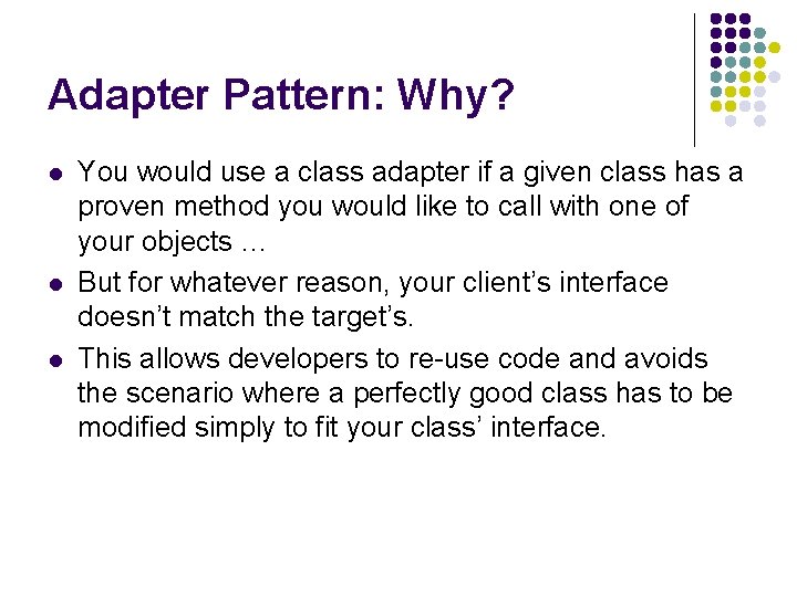 Adapter Pattern: Why? l l l You would use a class adapter if a