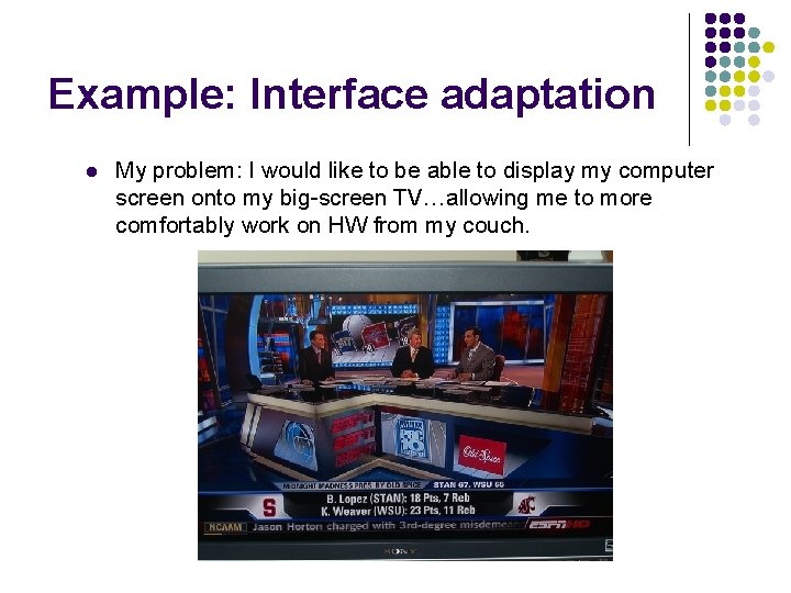 Example: Interface adaptation l My problem: I would like to be able to display