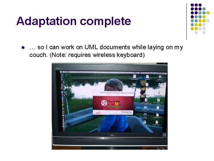 Adaptation complete l … so I can work on UML documents while laying on