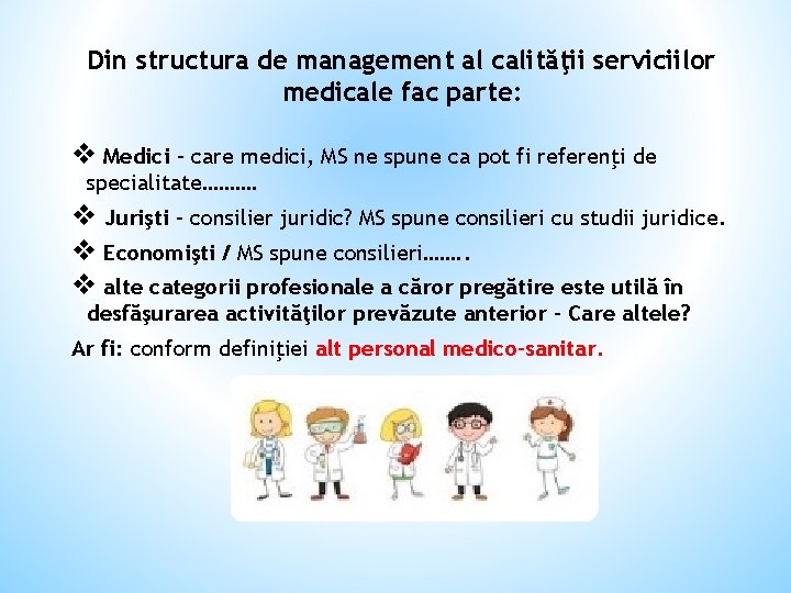 Din structura de management al calităţii serviciilor medicale fac parte: v Medici – care