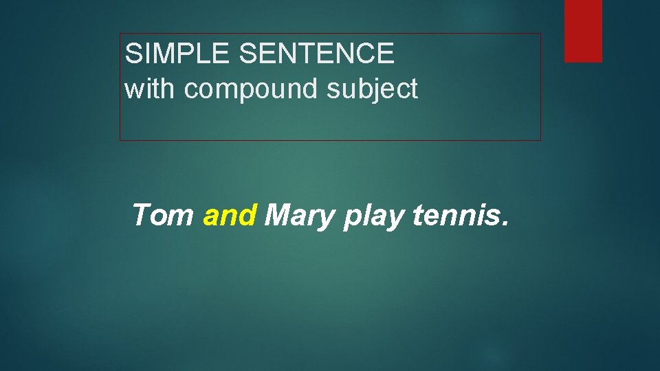 SIMPLE SENTENCE with compound subject Tom and Mary play tennis. 