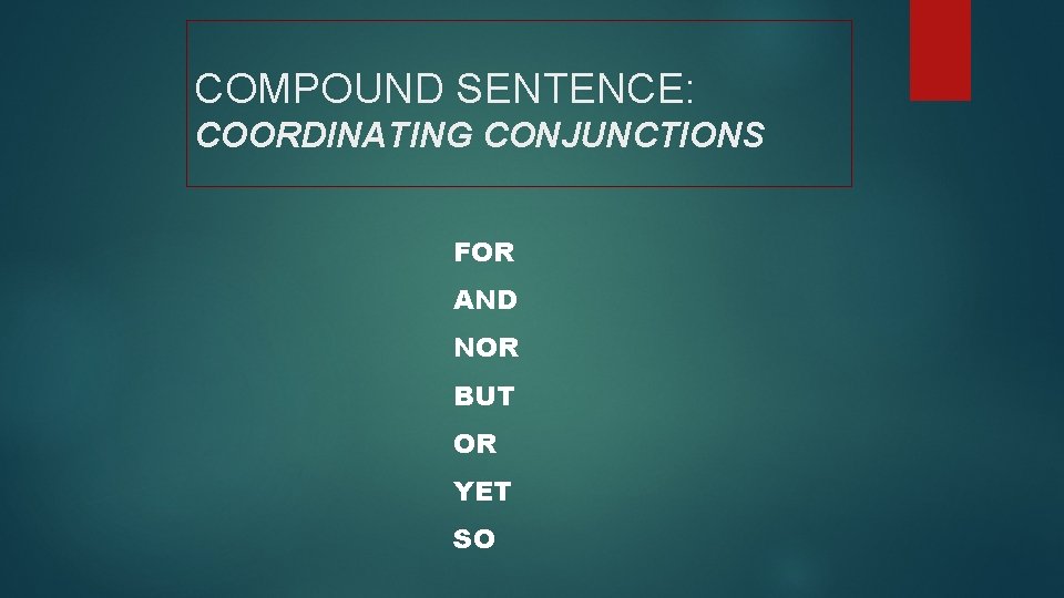 COMPOUND SENTENCE: COORDINATING CONJUNCTIONS FOR AND NOR BUT OR YET SO 