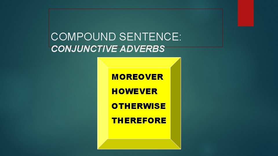 COMPOUND SENTENCE: CONJUNCTIVE ADVERBS MOREOVER HOWEVER OTHERWISE THEREFORE 