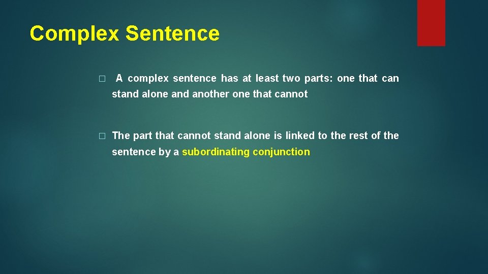 Complex Sentence � A complex sentence has at least two parts: one that can