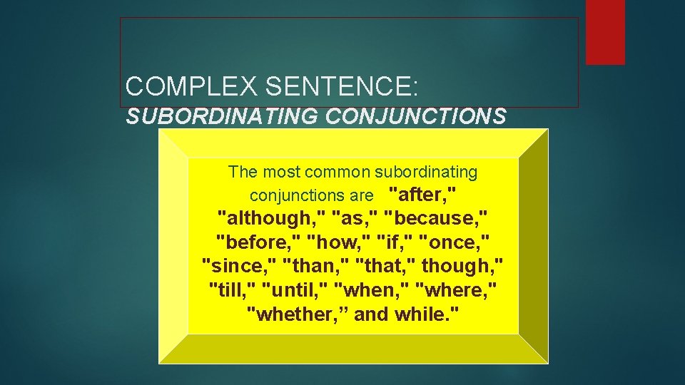 COMPLEX SENTENCE: SUBORDINATING CONJUNCTIONS The most common subordinating conjunctions are "after, " "although, "