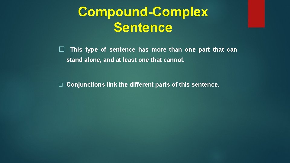 Compound-Complex Sentence � This type of sentence has more than one part that can
