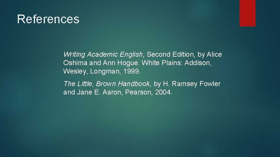 References Writing Academic English, Second Edition, by Alice Oshima and Ann Hogue. White Plains: