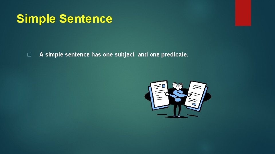 Simple Sentence � A simple sentence has one subject and one predicate. 