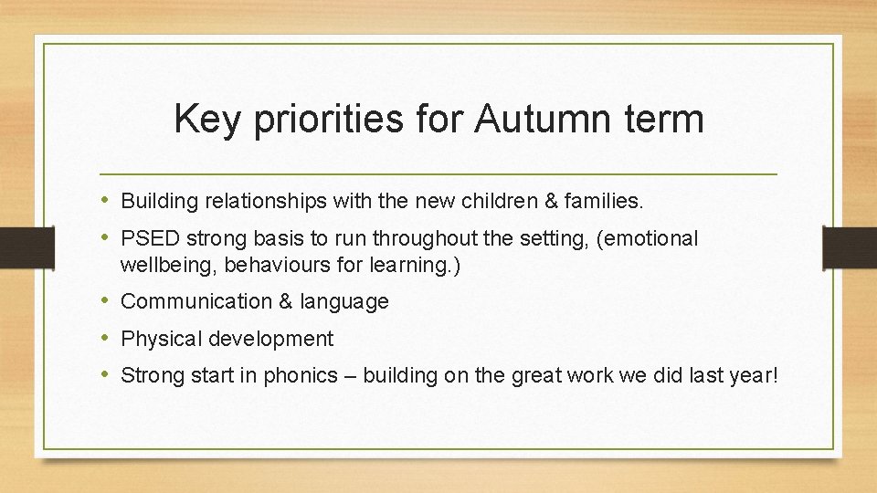 Key priorities for Autumn term • Building relationships with the new children & families.