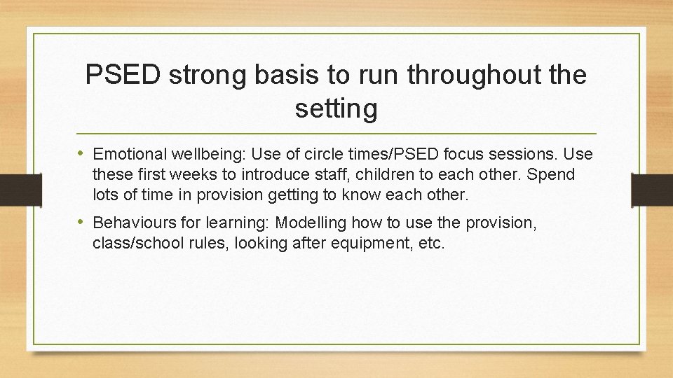 PSED strong basis to run throughout the setting • Emotional wellbeing: Use of circle