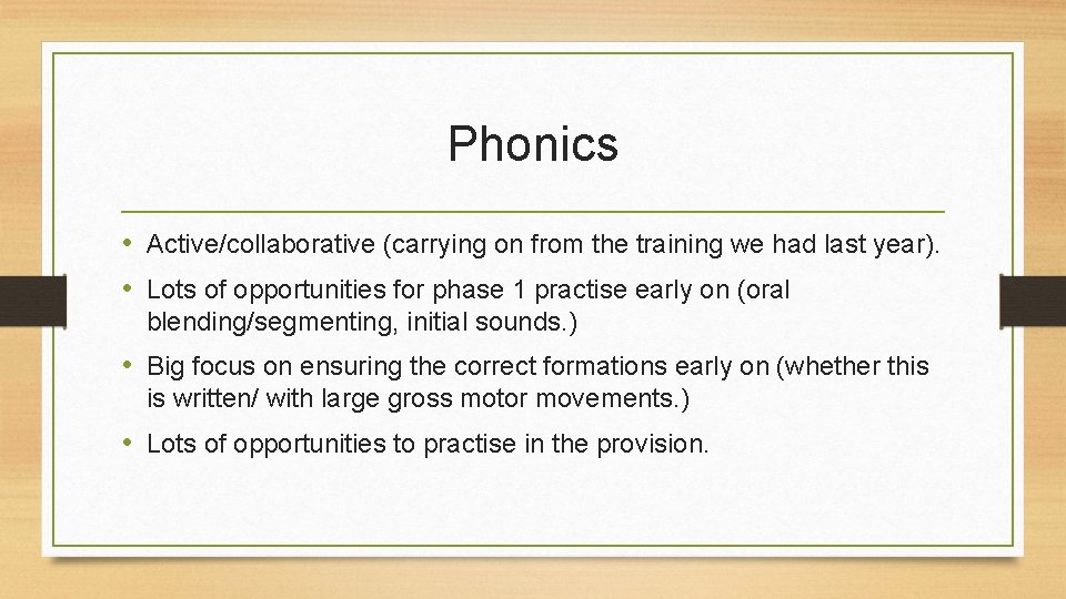 Phonics • Active/collaborative (carrying on from the training we had last year). • Lots