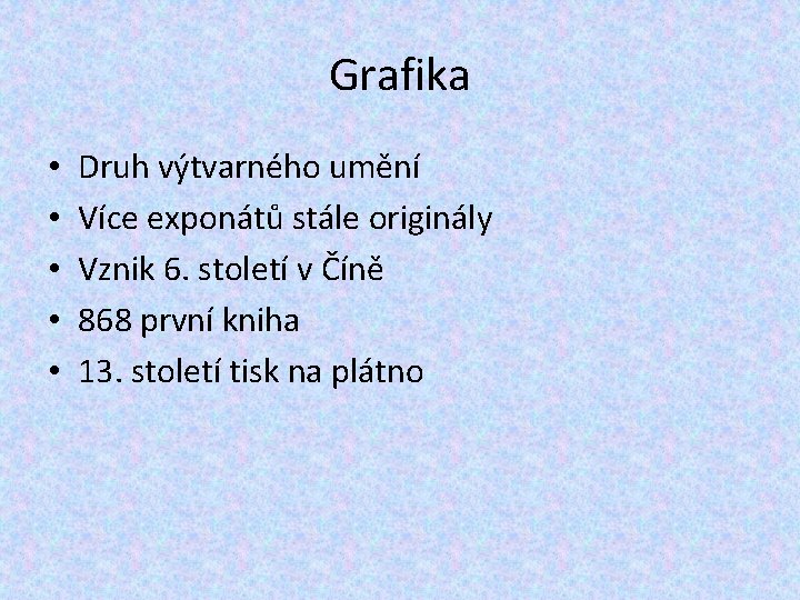 Grafika • • • Druh výtvarného umění Více exponátů stále originály Vznik 6. století