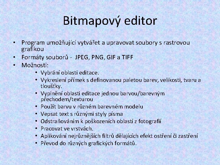 Bitmapový editor • Program umožňující vytvářet a upravovat soubory s rastrovou grafikou • Formáty