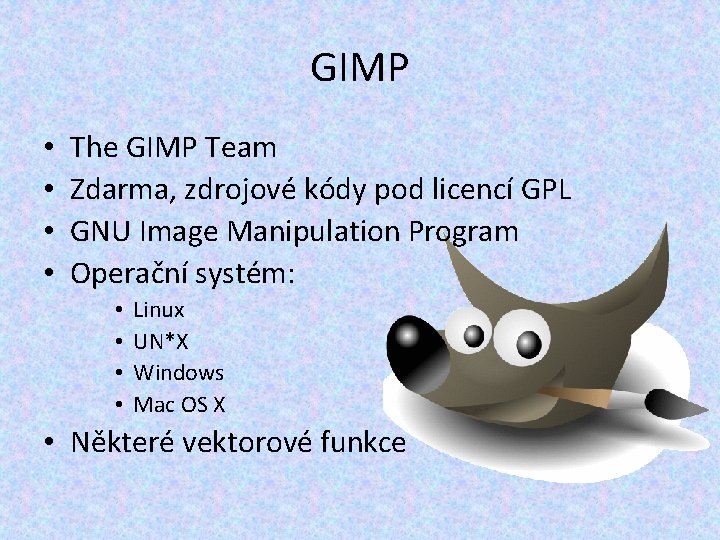 GIMP • • The GIMP Team Zdarma, zdrojové kódy pod licencí GPL GNU Image