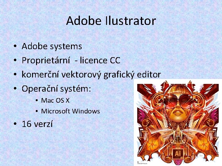 Adobe Ilustrator • • Adobe systems Proprietární - licence CC komerční vektorový grafický editor