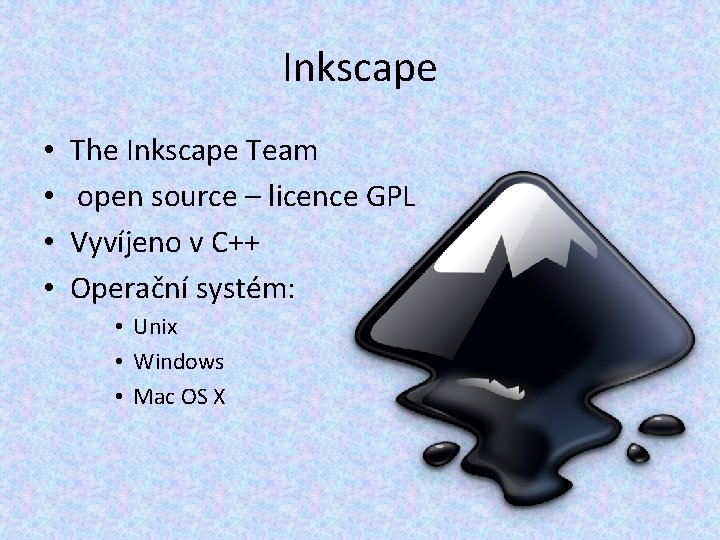 Inkscape • • The Inkscape Team open source – licence GPL Vyvíjeno v C++