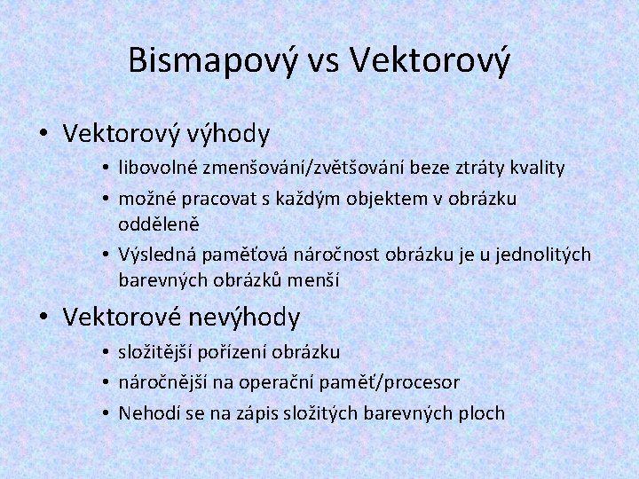 Bismapový vs Vektorový • Vektorový výhody • libovolné zmenšování/zvětšování beze ztráty kvality • možné