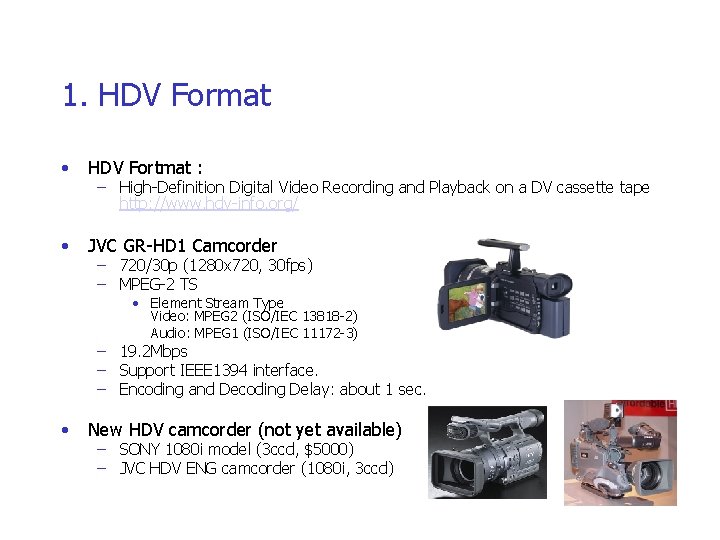 1. HDV Format • HDV Fortmat : • JVC GR-HD 1 Camcorder – High-Definition