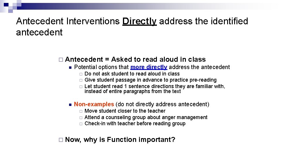 Antecedent Interventions Directly address the identified antecedent ¨ Antecedent = Asked to read aloud