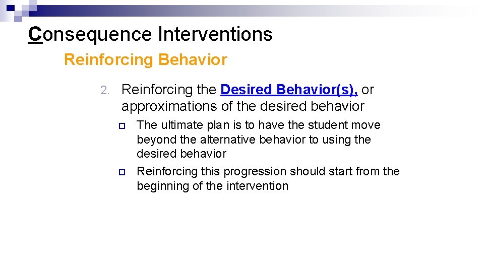 Consequence Interventions Reinforcing Behavior 2. Reinforcing the Desired Behavior(s), or approximations of the desired