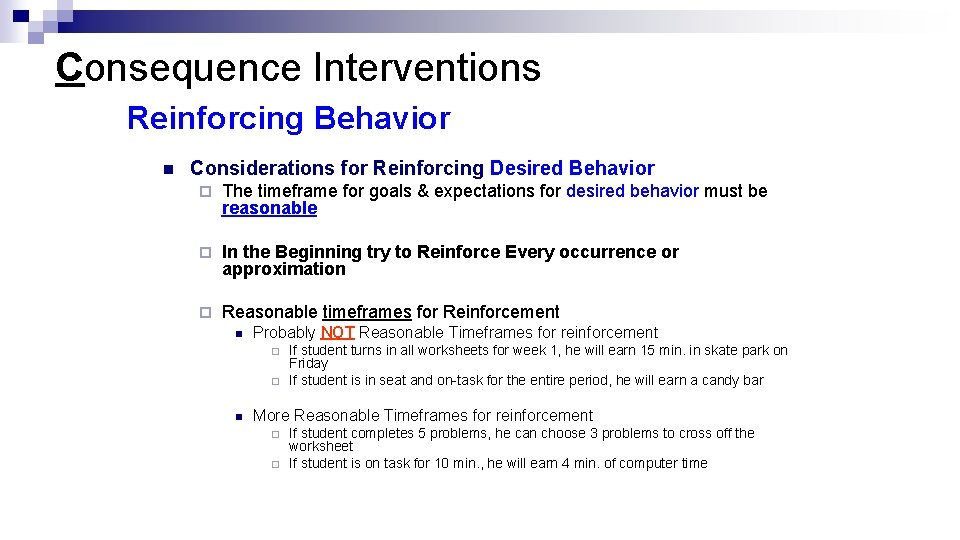 Consequence Interventions Reinforcing Behavior n Considerations for Reinforcing Desired Behavior ¨ The timeframe for